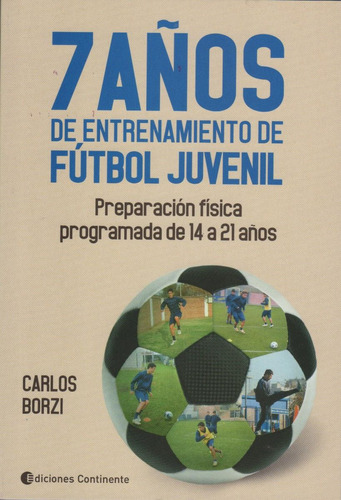 7 Años De Entrenamiento De Futbol Juvenil - Borzi, Carlos A