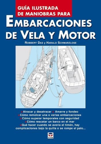 Guia Ilustrada De Maniobras Para Embarcaciones De Vela Y Mot