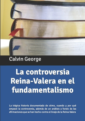 Libro La Controversia Reina-valera En El Fundamentalismo:...