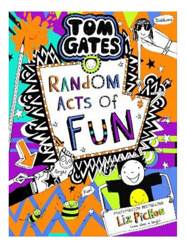 Tom Gates 19:random Acts Of Fun - Liz Pichon. Eb07