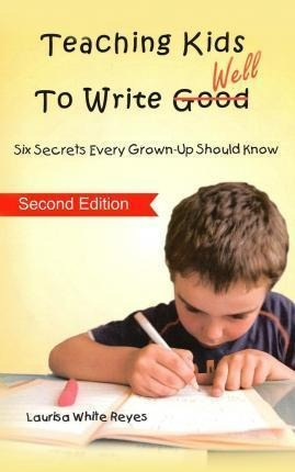 Teaching Kids To Write Well - Laurisa White Reyes (paperb...