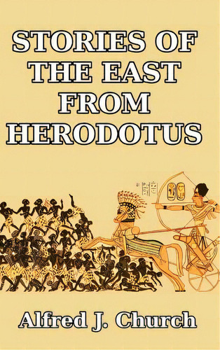 Stories Of The East From Herodotus, De Church, Alfred J.. Editorial Blurb Inc, Tapa Dura En Inglés