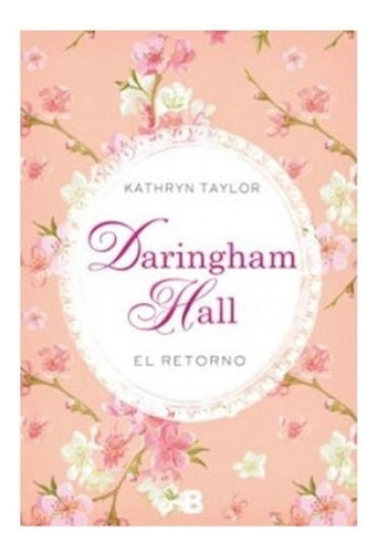 Daringham Hall: El Retorno, De Kathryn Taylor. Editorial Ediciones B, Tapa Blanda En Español