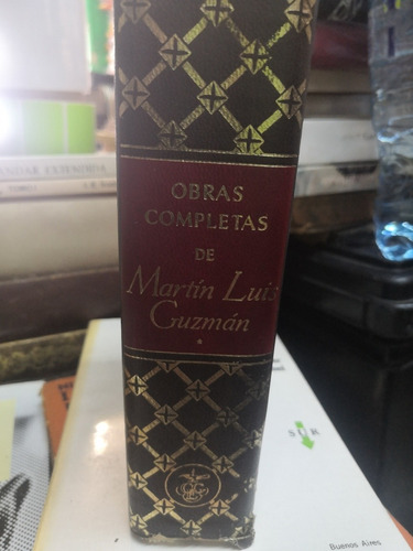 Martin Luis Guzmán. Obras Completas. Tomo 1.