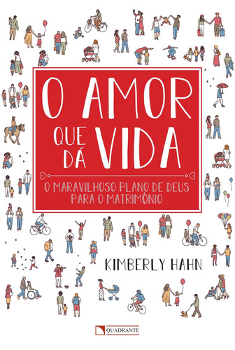 O amor que dá vida, de Hahn, Kimberly. Quadrante Editora, capa mole em português, 2018