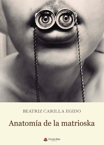 Anatomía de la Matrioska, de Carilla Egido  Beatriz.. Grupo Editorial Círculo Rojo SL, tapa blanda, edición 1.0 en español