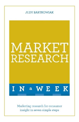 Market Research In A Week - Judy Bartkowiak. Ebs