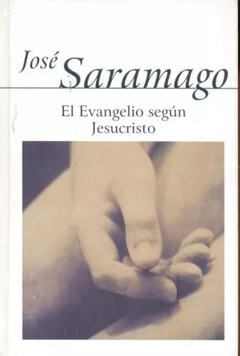 José Saramago: El Evangelio Segun Jesucristo - Tapa Dura