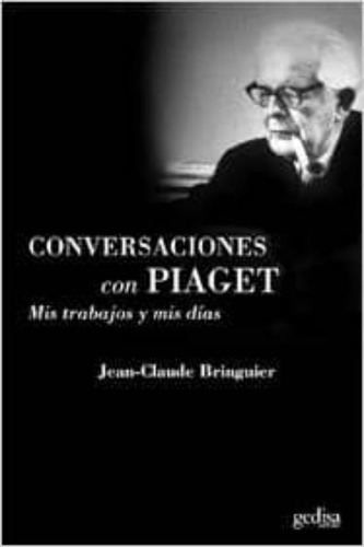 Mis Trabajos Y Mis Días - Conversaciones Con Piaget, Gedisa