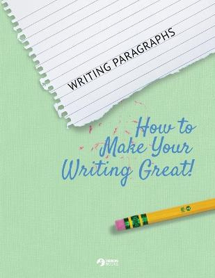 Libro Writing Paragraphs : How To Make Your Writing Great...