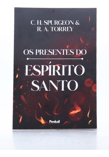 Os Presentes Do Espírito Santo - Charles Spurgeon & R. A. Torrey, De Charles Spurgeon & R. A. Torrey. Editora Penkal, Capa Mole, Edição 2023 Em Português, 2023
