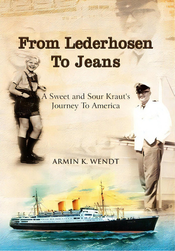 From Lederhosen To Jeans, De Armin K Wendt. Editorial Xlibris Corporation, Tapa Dura En Inglés