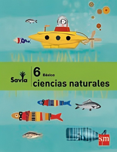 Ciencias Naturales 6 - Savia. Editorial: Ediciones Sm