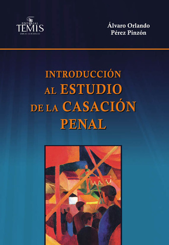 Introducción Al Estudio De La Casación Penal, De Álvaro Orlando Pérez Pinzón. Serie 9583510267, Vol. 1. Editorial Temis, Tapa Blanda, Edición 2014 En Español, 2014