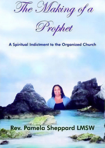 The Making Of A Prophet, De Rev. Pamela Sheppard Lmsw. Editorial Authorhouse, Tapa Blanda En Inglés