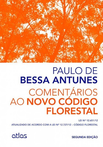 Comentários Ao Novo Código Florestal: Atualizado De Acordo Com A Lei No 12.727/12 – Código Florestal, de Antunes, Paulo de Bessa. Editora Atlas Ltda., capa mole em português, 2014