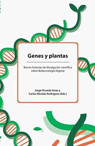 Genes Y Plantas: Breves Historias De Divulgación Científica 