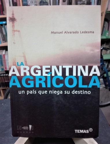 La Argentina Agrícola - Manuel Alvarado Ledesma - Ed. Temas