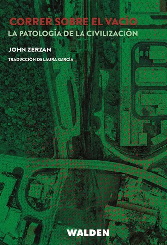 Correr Sobre El Vacío: La Patología De La Civilización, De John Zerzan. Editorial Walden Editora, Tapa Blanda En Español, 2023