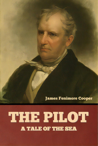 The Pilot: A Tale Of The Sea, De Cooper, James Fenimore. Editorial Bibliotech Pr, Tapa Blanda En Inglés