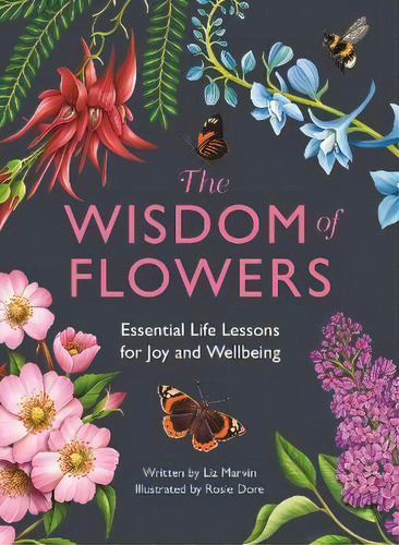 The Wisdom Of Flowers : Essential Life Lessons For Joy And Wellbeing, De Liz Marvin. Editorial Michael O'mara Books Ltd, Tapa Dura En Inglés