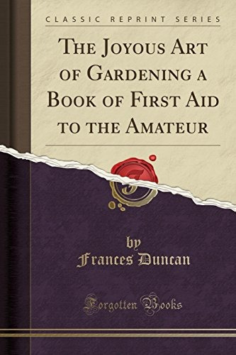 The Joyous Art Of Gardening A Book Of First Aid To The Amate