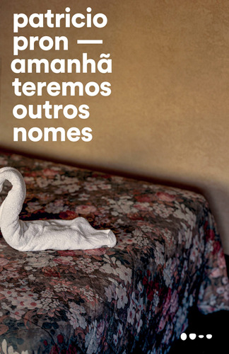 Amanhã teremos outros nomes, de Pron, Patricio. Editora Todavia, capa mole em português, 2021