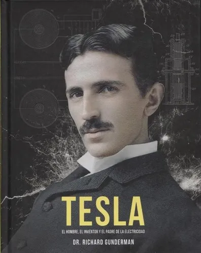 Tesla, El Hombre, El Inventor Y El Padre De La Elect, de Richard Gunderman. Libros Singulares Editorial OBERON en español