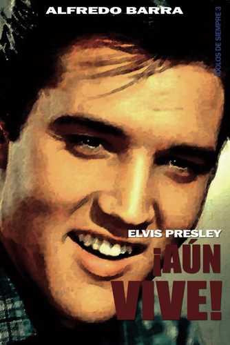Libro: Elvis Presley: ¡aún Vive! (colección Ídolos De Siempr