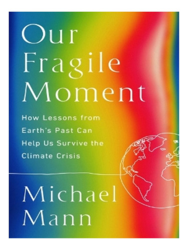 Our Fragile Moment - Michael E Mann. Eb03
