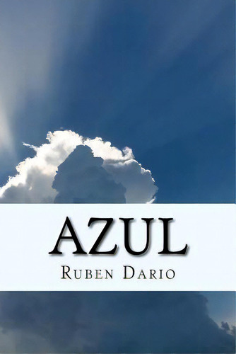 Azul- Obra Relevante Del Modernismo Hispãâ¡nico (spanish) Edition, De Dario, Rubén. Editorial Createspace, Tapa Blanda En Español