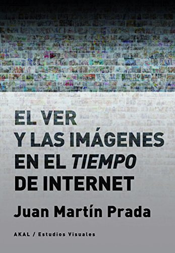 El Ver Y Las Imagenes En El Tiempo De Internet - Martin Prad