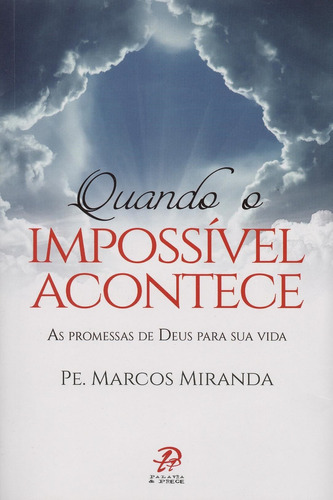 Quando O Impossível Acontece - As Promessas De Deus Para ..., De Miranda- Marcos. Editora Palavra E Prece Em Português