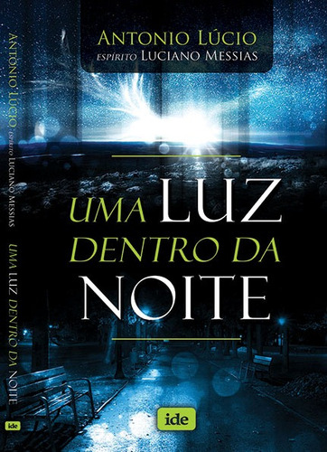 Uma Luz Dentro da Noite, de Lucio, Antonio. Editora Instituto de Difusão Espírita, capa mole em português, 2021