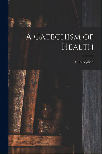 A Catechism Of Health, De Rabagliati, A. (andrea Carlo Francesc. Editorial Hassell Street Pr, Tapa Blanda En Inglés
