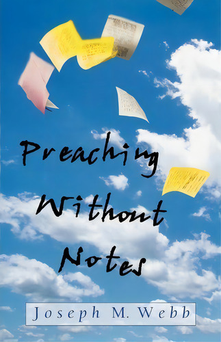 Preaching Without Notes, De Joseph M. Webb. Editorial Abingdon Press, Tapa Blanda En Inglés