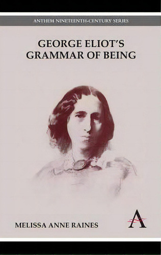 George Eliot's Grammar Of Being, De Melissa Anne Raines. Editorial Anthem Press, Tapa Dura En Inglés