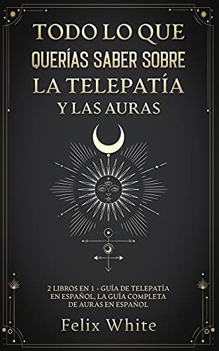 Todo Lo Que Querias Saber Sobre La Telepatia Y Las Auras