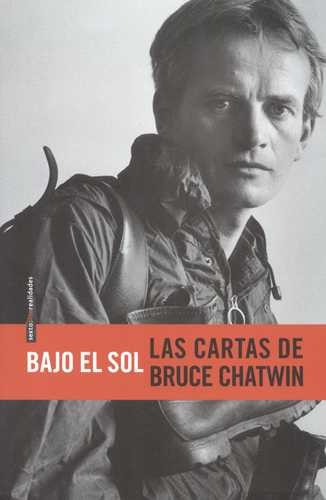 Libro Bajo El Sol. Las Cartas De Bruce Chatwin