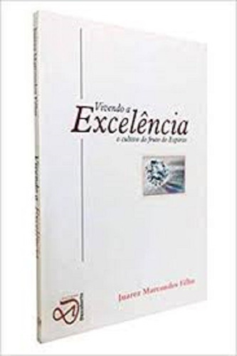 Vivendo A Excelência, De Juarez Marcondes Filho. Editora Descoberta, Capa Mole Em Português, 2007