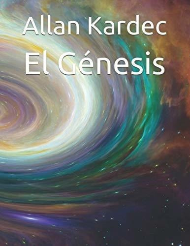El Genesis - Kardec, Allan, De Kardec, Allan. Editorial Independently Published En Español