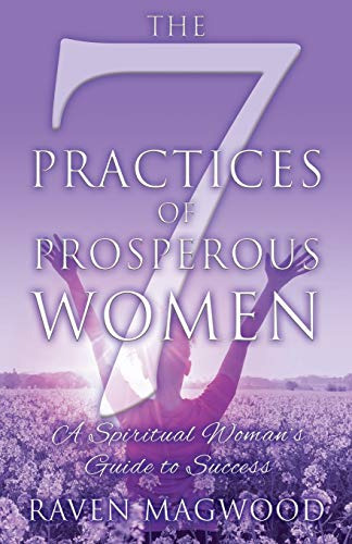 The 7 Practices Of Prosperous Women: A Spiritual Woman's Gui