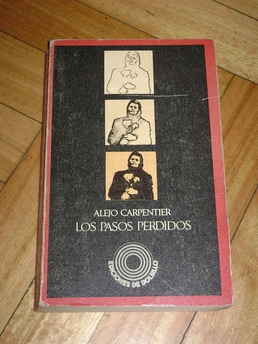 Alejo Carpentier: Los Pasos Perdidos. Barral Editores. &-.