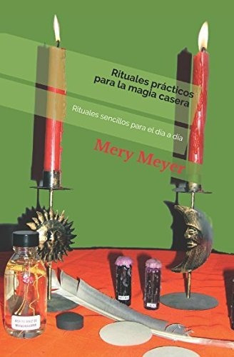 Rituales Prácticos Para La Magia Casera: Rituales Sencillos 