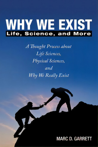 Why We Exist: Life, Science, And More, De Garrett, Marc D.. Editorial Liferich Pub, Tapa Blanda En Inglés