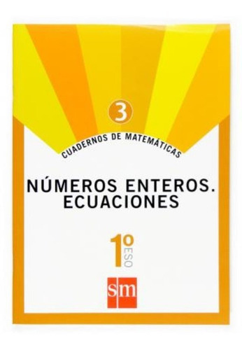 Matemáticas, números enteros, ecuaciones, 1 ESO. Cuaderno 3, de Fernando ... [et al.]  Alcaide Guindo. Editorial EDICIONES SM, tapa blanda en español