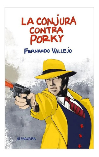 La Conjura Contra Porky / Fernando Vallejo