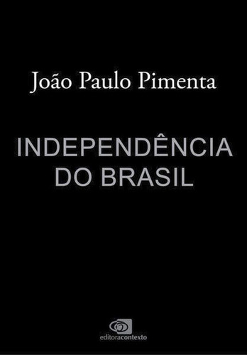 Independência Do Brasil, De Pimenta, João Paulo. Editorial Contexto Universitario, Tapa Mole, Edición 2022-01-31 00:00:00 En Português