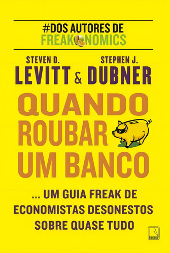 Quando roubar um banco, de Levitt, Steven. Editorial Editora Record Ltda., capa mole em português, 2016