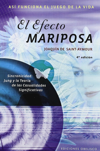EL EFECTO MARIPOSA: Sincronicidad: Jung y la Teoría de las casualidades significativas, de De Saint-Aymour, Joaquín. Editorial Ediciones Obelisco, tapa blanda en español, 2007